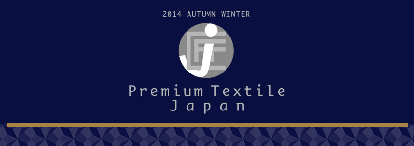 2014 AUTUMN WINTER Premium Textile Japan